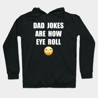 DAD JOKES ARE HOW EYE ROLL Hoodie